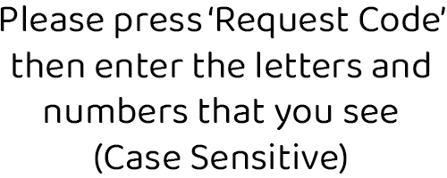 Please press 'Request Code' then enter the letters and numbers that you see (Case Sensitive)